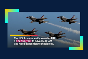 FIU Engineering receives $22.9 million from U.S. Army to advance research on high performance additive manufacturing technologies